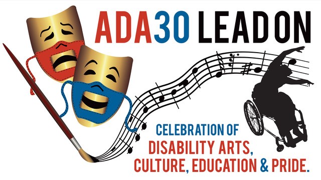 Two gold comedy and tragedy masks with red and blue accessible/lip readable PPE face masks revealing the smile of comedy and the frown of tragedy, next to a paint brush that is creating a musical staff that ends with a silhouette of Alice Sheppard, dancer using a wheelchair. The words ADA30 LEAD ON at the top, with Celebration of Disability Arts, Culture, Education & Pride appear at the bottom.
